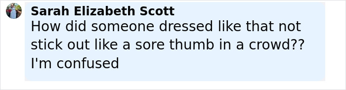 Comment by Sarah Elizabeth Scott expressing confusion about someone dressed unusually not standing out in a crowd, related to Charlie Kirk witness accounts. Comment by Sarah Elizabeth Scott expressing confusion about someone dressed unusually not standing out in a crowd, related to Charlie Kirk witness accounts.