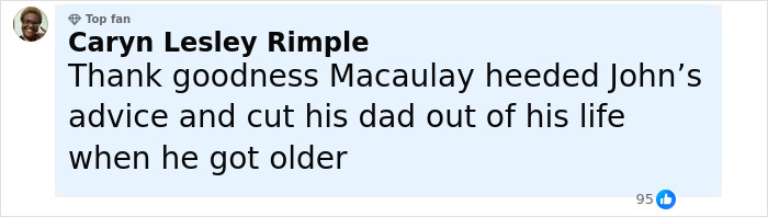 Comment by Caryn Lesley Rimple highlighting Macaulay Culkin cutting his dad out of his life after John's advice. Comment by Caryn Lesley Rimple highlighting Macaulay Culkin cutting his dad out of his life after John's advice.