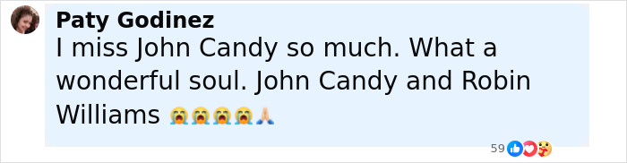Comment by Paty Godinez mourning John Candy, calling him a wonderful soul along with Robin Williams. Comment by Paty Godinez mourning John Candy, calling him a wonderful soul along with Robin Williams.