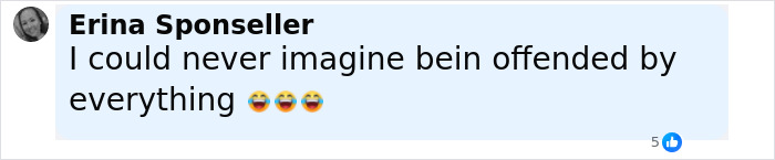 Comment on social media saying they could never imagine being offended by everything, with laughing emojis. Comment on social media saying they could never imagine being offended by everything, with laughing emojis.
