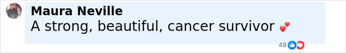 Screenshot of a Facebook comment describing Maura Neville as a strong, beautiful cancer survivor with heart emojis. Screenshot of a Facebook comment describing Maura Neville as a strong, beautiful cancer survivor with heart emojis.