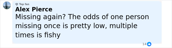 Comment about mom of five missing again, questioning odds of one person missing multiple times as suspicious online. Comment about mom of five missing again, questioning odds of one person missing multiple times as suspicious online.