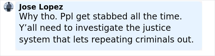 Comment by Jose Lopez discussing concerns about justice system failures and repeating criminals related to stabbings. Comment by Jose Lopez discussing concerns about justice system failures and repeating criminals related to stabbings.