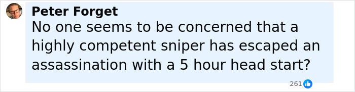 Comment from Peter Forget questioning concern over a sniper escaping after Charlie Kirk last moments witnessed. Comment from Peter Forget questioning concern over a sniper escaping after Charlie Kirk last moments witnessed.