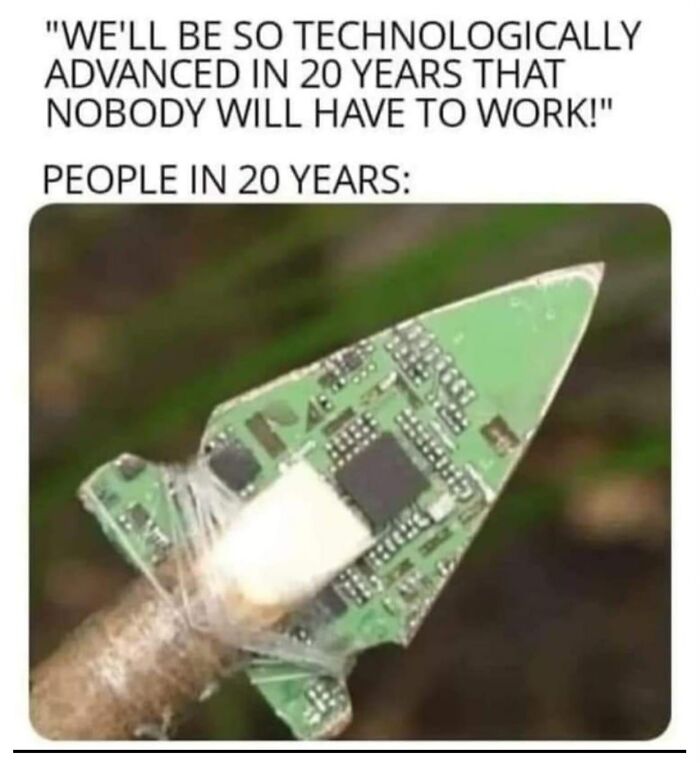 Humorous archeology and history meme showing a circuit board arrowhead symbolizing future technology and past work.