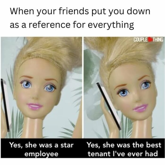 Blonde doll head with phone, humorous relatable couple thing meme about being a reference for friends in relationships.