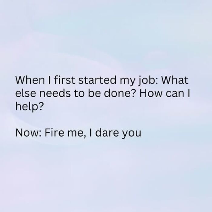 Funny and relatable couple thing text meme showing contrast between motivation at job start and current attitude.
