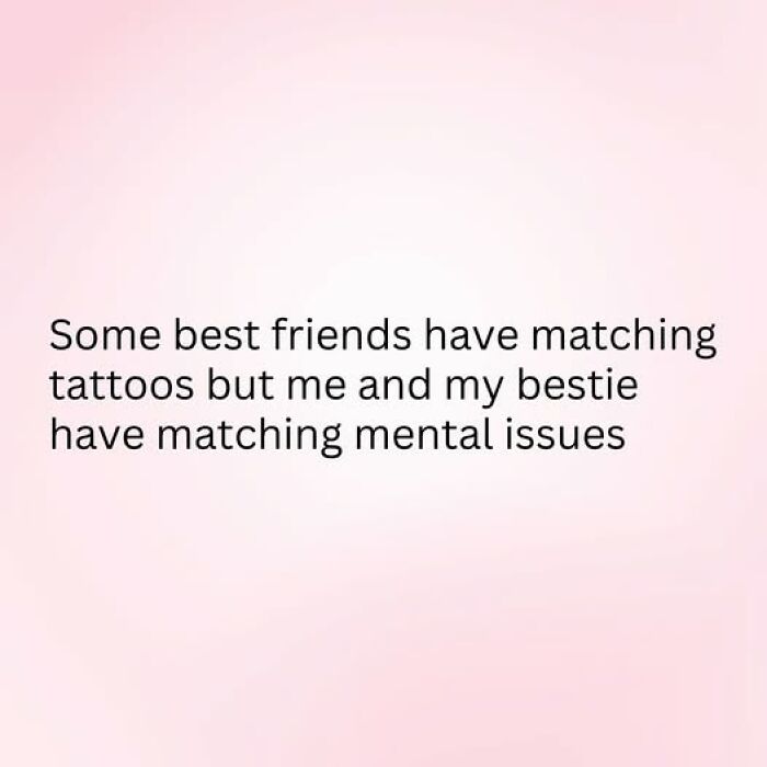 Text on a pink background about couple thing humor: best friends with matching mental issues instead of matching tattoos.