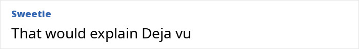 Comment on a white background with username Sweetie in blue saying That would explain Deja vu, related to trust your gut feeling and precognition.