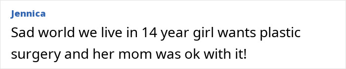 Comment about 14-year-old girl wanting plastic surgery, related to doctor suspended after fatal breast surgery without father’s consent. Comment about 14-year-old girl wanting plastic surgery, related to doctor suspended after fatal breast surgery without father’s consent.