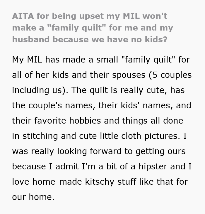 Text post discussing a childfree woman upset that MIL refuses to make her a family quilt due to no kids. Text post discussing a childfree woman upset that MIL refuses to make her a family quilt due to no kids.