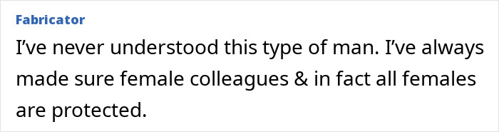 Text from an online comment expressing support for protecting female colleagues against inappropriate male behavior in the workplace. Text from an online comment expressing support for protecting female colleagues against inappropriate male behavior in the workplace.