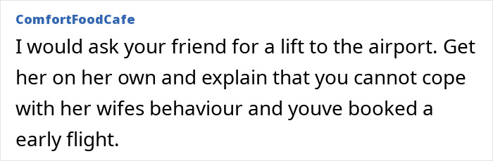 Comment advising a lady visiting a friend abroad to ask for a lift to the airport to escape intoxicated partner.
