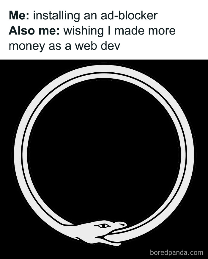 Programming meme showing text about installing an ad-blocker and a web developer wishing to make more money with an ouroboros.
