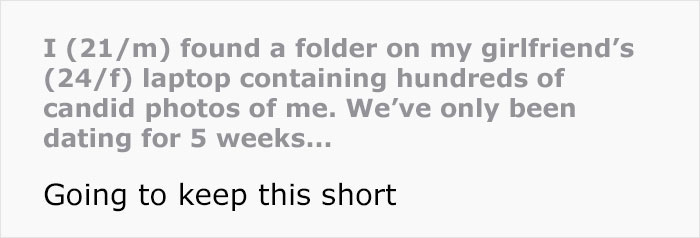 Man discovers hundreds of secret candid photos his girlfriend took of him after only five weeks of dating.