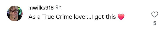 Screenshot of a social media comment saying As a True Crime lover...I get this with a red heart emoji.