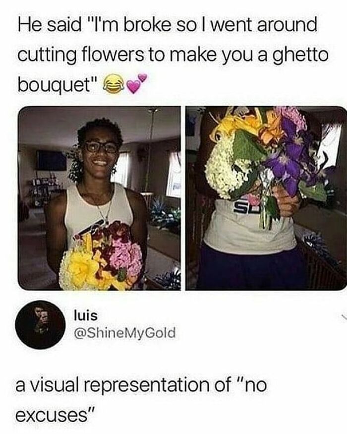 Young man holding a homemade bouquet of mixed flowers, a relatable meme about relationships and no excuses.