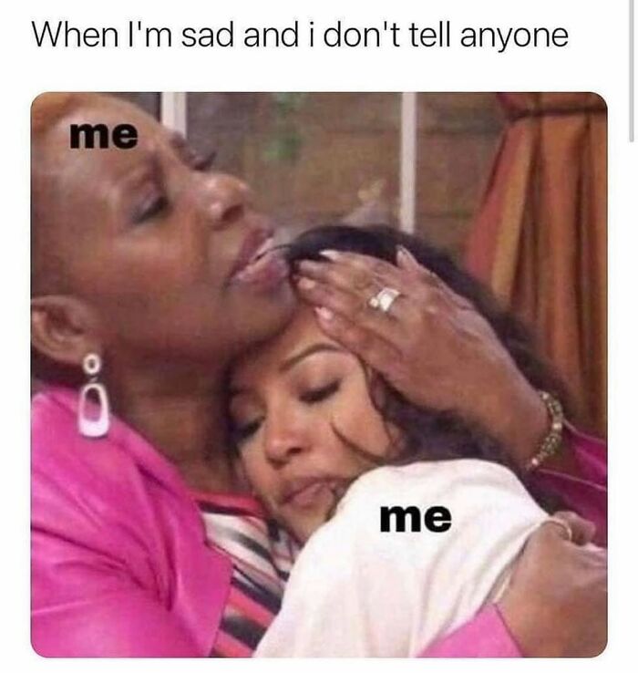 Two women labeled me hugging each other, illustrating sadness and self-comfort in relatable relationship memes.