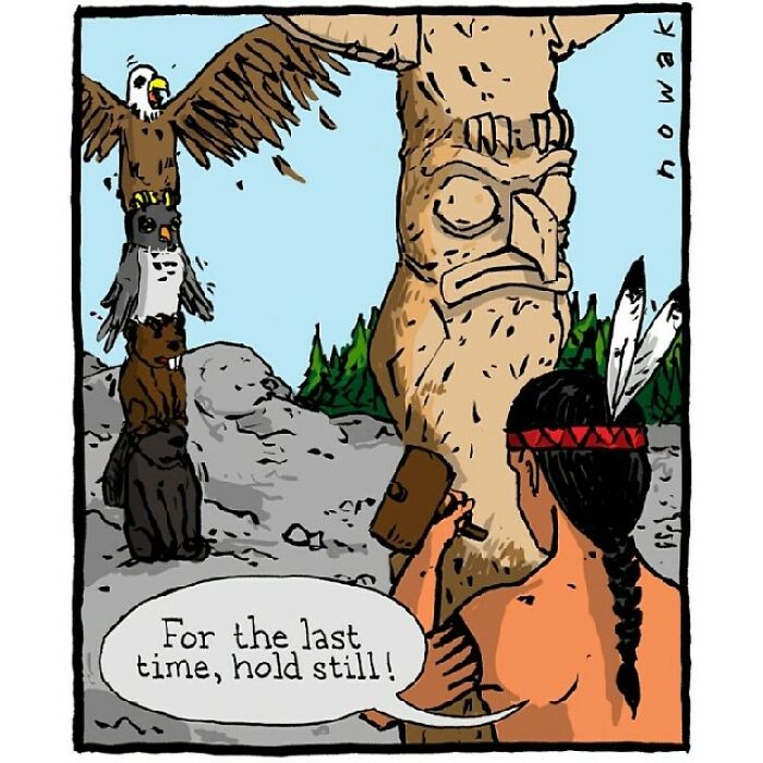 One-panel comic by Joseph Nowak showing a Native American carving a totem pole with animals stacked, humorously saying hold still.