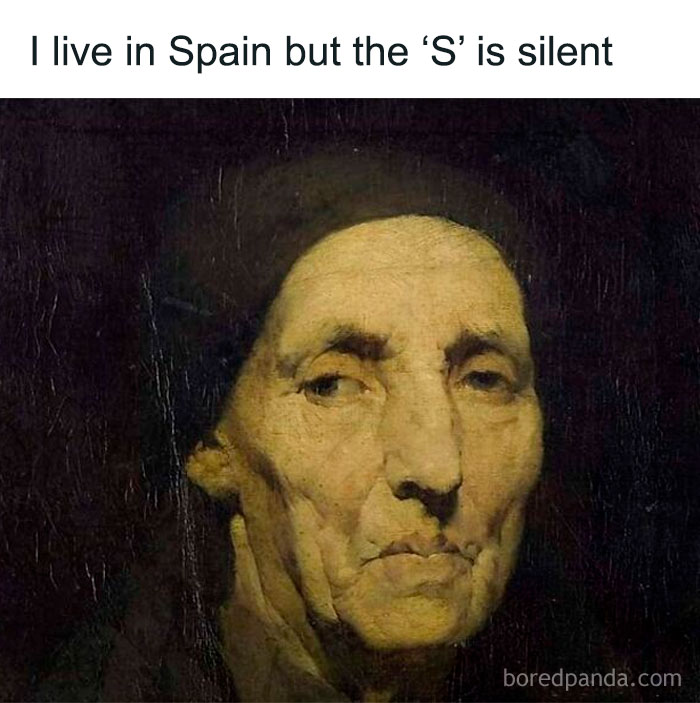 Old painting of a serious elderly person with a modern comedic caption about living in Spain with a silent S.
