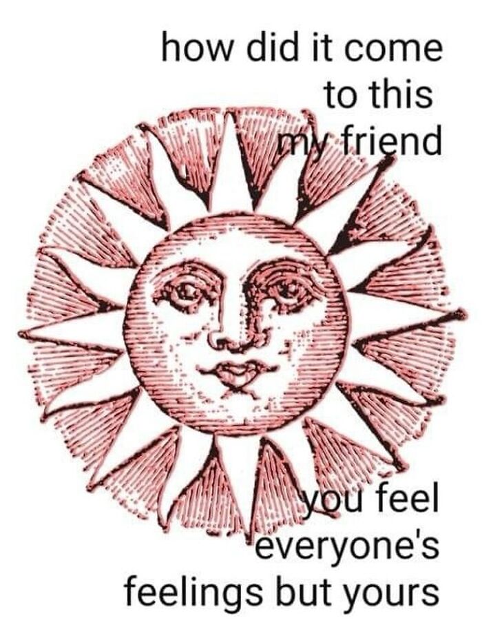 Vintage sun illustration with a face and text expressing confusion about feeling everyone's feelings but your own in confusing images.