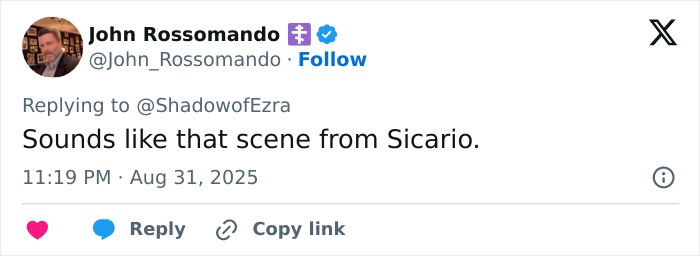 Tweet by John Rossomando in a social media thread mentioning a scene from Sicario, posted on August 31, 2025. Tweet by John Rossomando in a social media thread mentioning a scene from Sicario, posted on August 31, 2025.