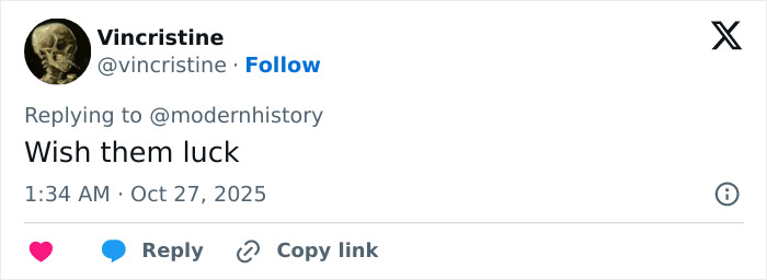 Tweet by user Vincristine replying to modernhistory saying Wish them luck, featuring a skull profile image and timestamp October 27, 2025. Tweet by user Vincristine replying to modernhistory saying Wish them luck, featuring a skull profile image and timestamp October 27, 2025.