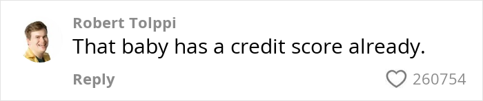 Comment by Robert Tolppi saying that a baby has a credit score already with 260,754 likes on the reply. Comment by Robert Tolppi saying that a baby has a credit score already with 260,754 likes on the reply.