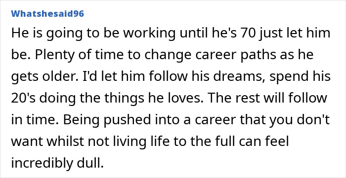 Comment about steering son's career against dreams, advising to let him follow his passions in his 20s.