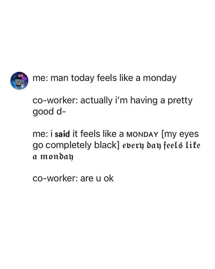 Tweet conversation with chaotic humor about feeling like a Monday, featuring unusual text styles and coworker concern.