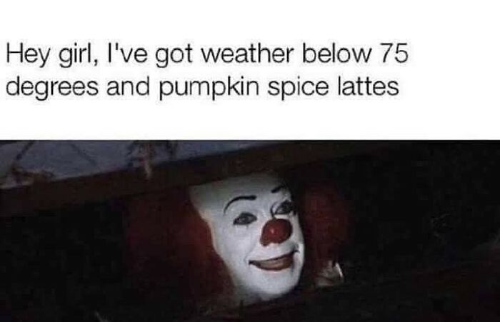 Clown from horror movie meme joking about fall weather and pumpkin spice lattes for horror and Halloween fans.