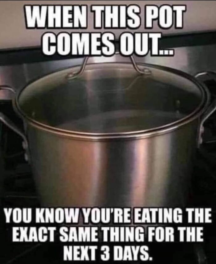 Meme showing a cooking pot with text about eating the same food for three days, related to popular funny memes.