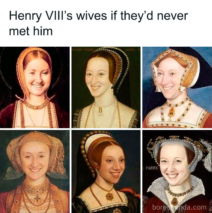 Six old paintings of Henry VIII's wives with modern smiling faces added, creating comedy gold with updated captions.