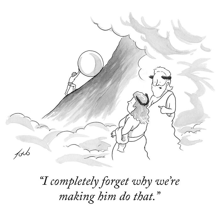 One-panel comic by Tom Toro shows a man pushing a boulder uphill with gods watching and questioning the task's purpose.