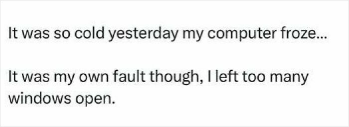 Text-based dad joke about cold weather causing a computer to freeze, fitting hilariously cringy jokes and puns.