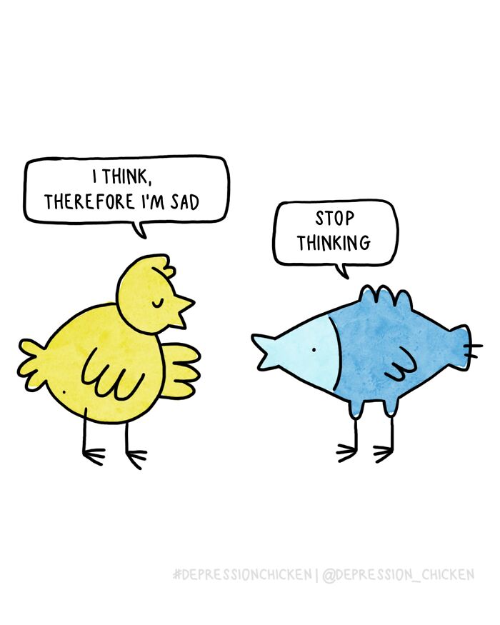 Yellow chicken saying I think therefore I'm sad, blue bird replying stop thinking, in a depression chicken comic about anxiety.