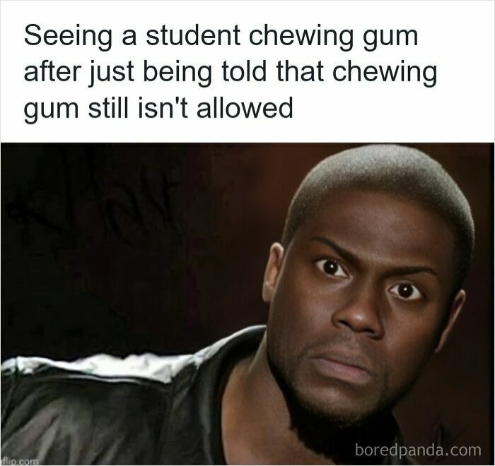 Teacher reacting to a student chewing gum after being told it is not allowed in a funny meme for teachers deserving a raise and nap