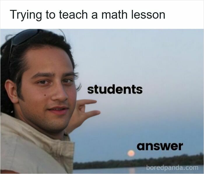 Man illustrating tiny math lesson with caption students and answer, a funny meme for teachers who deserve a raise and a nap.