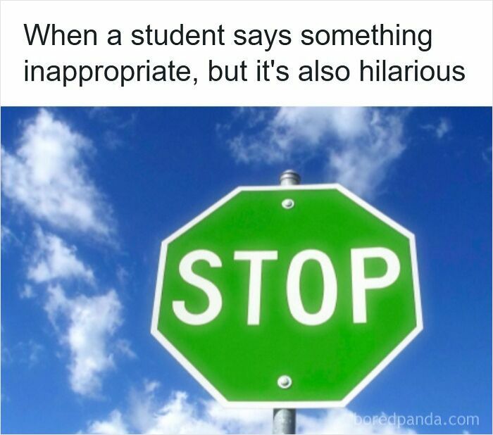 Funny meme for teachers showing a green stop sign with caption about students saying inappropriate but hilarious things.