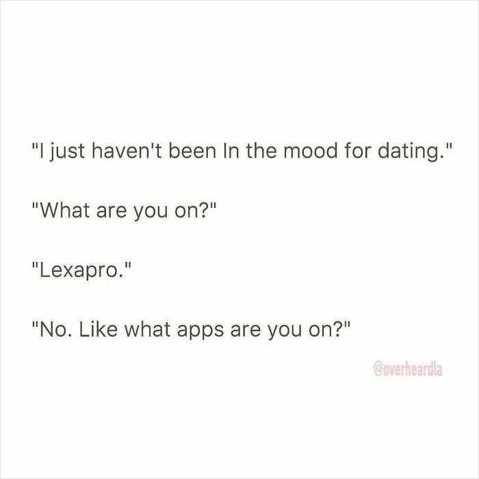 Text conversation about not being in the mood for dating and confusion between medication and dating apps in a humorous context.