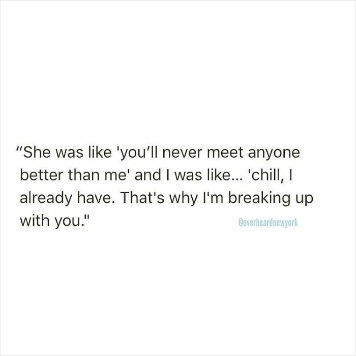 Text of a humorous conversation about dating where one person breaks up, saying they've already met someone better.