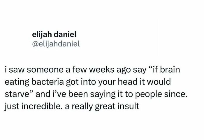 Text post by elijah daniel sharing a clever insult about brain eating bacteria, part of serotonin boost pics collection.