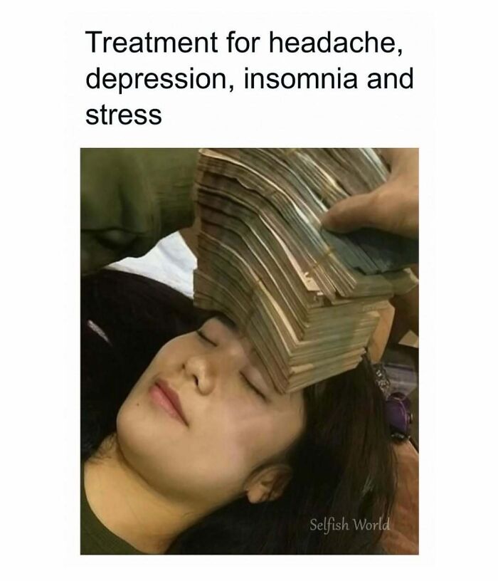 A woman with closed eyes having a large stack of money placed on her forehead, a relatable work meme about stress relief.