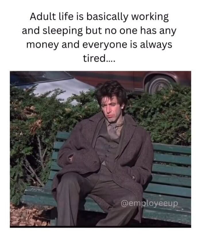 Relatable work meme showing a tired man on a bench, capturing adult life struggles of working and sleeping without money.