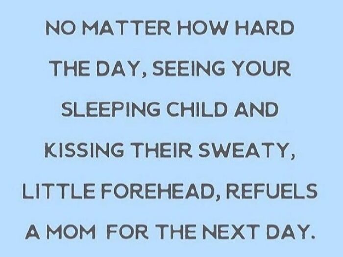 Parenting meme with text about the comfort of kissing a sleeping child's forehead after a hard day.