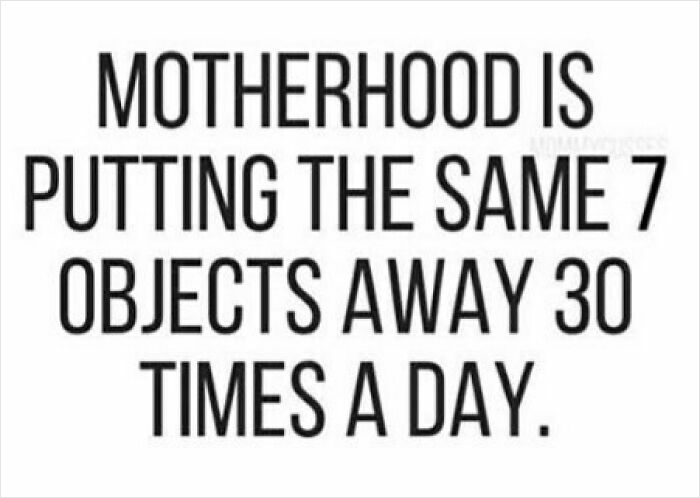 Relatable parenting meme about the repetitive nature of motherhood putting objects away many times daily.