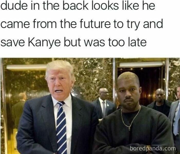 Meme showing Donald Trump and Kanye West with caption about a futuristic dude trying to save Kanye, hilarious post meme.