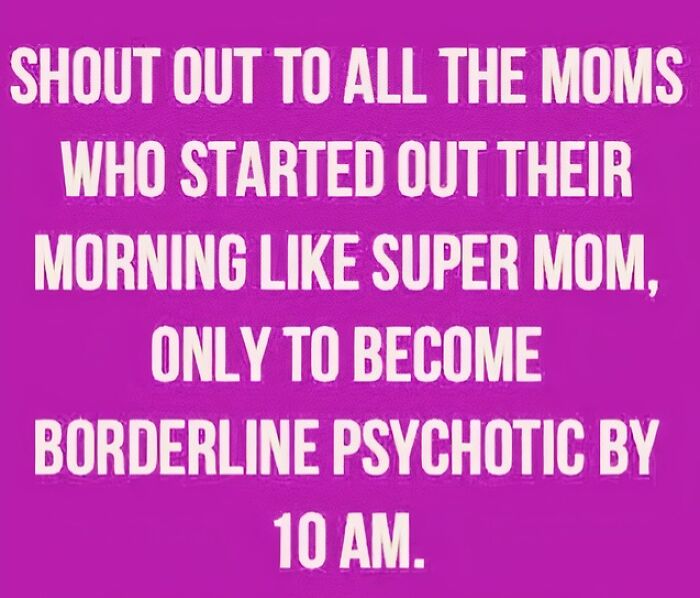 Parenting meme with white text on purple background about moms starting the day as super mom then feeling overwhelmed by 10 AM.