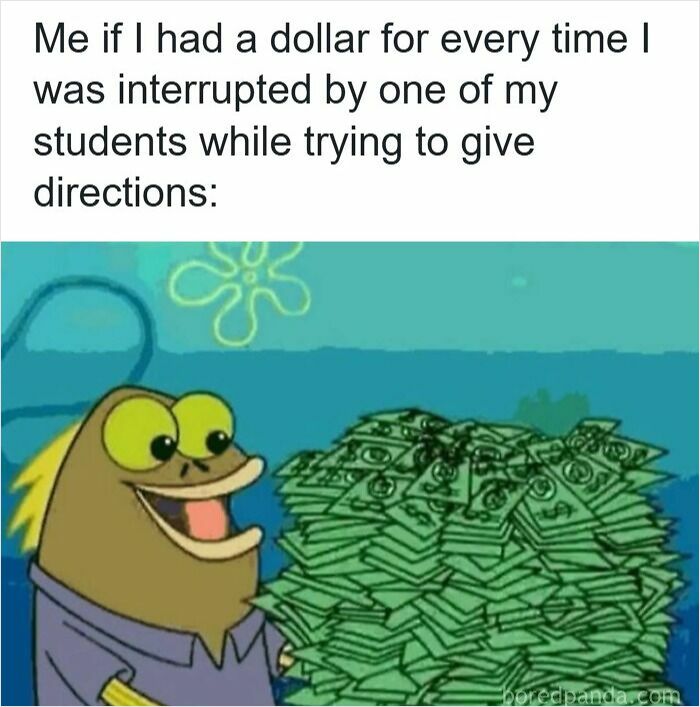 Funny teacher meme showing a cartoon character smiling next to a huge pile of money for interruptions while giving directions.