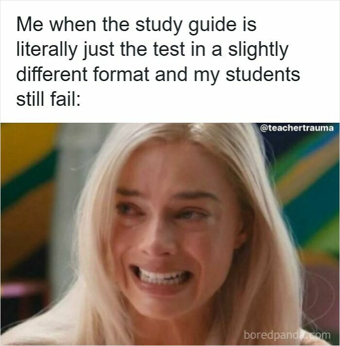 Frustrated teacher reacting to students failing a test despite the study guide being similar, highlighting teacher memes humor and struggles.